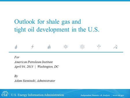 Www.eia.gov U.S. Energy Information Administration Independent Statistics & Analysis Outlook for shale gas and tight oil development in the U.S. For American.