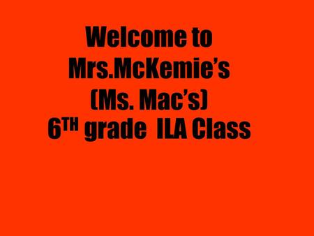 Welcome to Mrs.McKemie’s (Ms. Mac’s) 6 TH grade ILA Class.