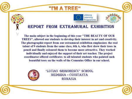 REPORT FROM EXTRAMURAL EXHIBITION “ LUCIAN GRIGORESCU ” SCHOOL MEDGIDIA – CONSTANTA ROMANIA The main subject in the beginning of this year THE BEAUTY.