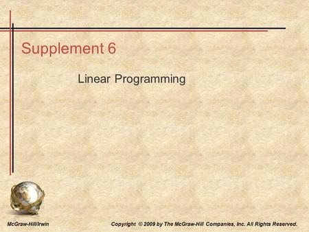 McGraw-Hill/Irwin Copyright © 2009 by The McGraw-Hill Companies, Inc. All Rights Reserved. Supplement 6 Linear Programming.