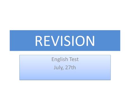 REVISION English Test July, 27th English Test July, 27th.