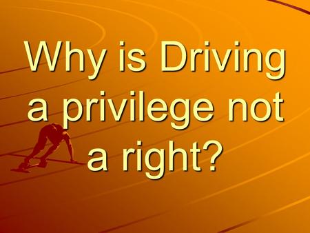 Why is Driving a privilege not a right?. Driving a car is like ___________ because….