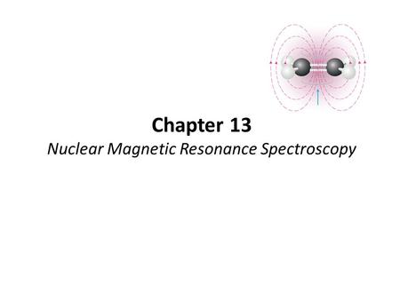 Chapter 13 Nuclear Magnetic Resonance Spectroscopy