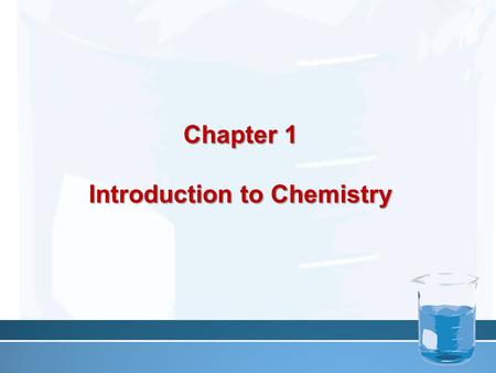 Chapter 1 Introduction to Chemistry. What is Chemistry? Chemistry Chemistry is the study of the composition of matter and the changes that matter undergoes.