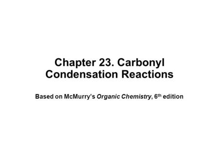 Chapter 23. Carbonyl Condensation Reactions