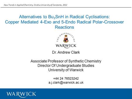 Alternatives to Bu 3 SnH in Radical Cyclisations: Copper Mediated 4-Exo and 5-Endo Radical Polar-Crossover Reactions Dr. Andrew Clark Associate Professor.