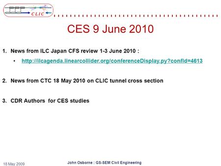 John Osborne : GS-SEM Civil Engineering 18 May 2009 CES 9 June 2010 1.News from ILC Japan CFS review 1-3 June 2010 :