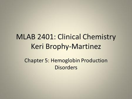 MLAB 2401: Clinical Chemistry Keri Brophy-Martinez