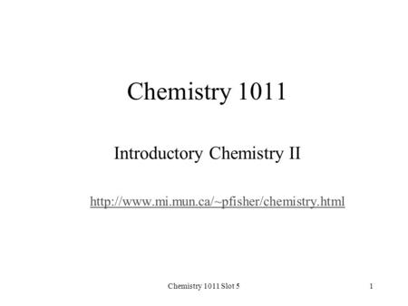 Chemistry 1011 Slot 51 Chemistry 1011 Introductory Chemistry II