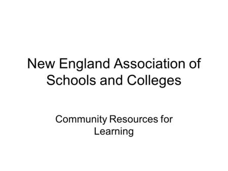 New England Association of Schools and Colleges Community Resources for Learning.