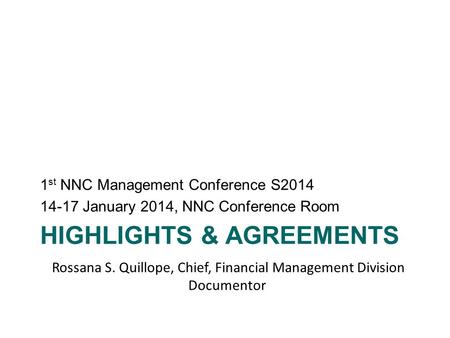 HIGHLIGHTS & AGREEMENTS 1 st NNC Management Conference S2014 14-17 January 2014, NNC Conference Room Rossana S. Quillope, Chief, Financial Management Division.