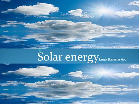 Solar energy Jauris llaverias 607. What Is Solar energy? The energy transmitted from the sun in the form of electromagnet radiation ! This energy comes.