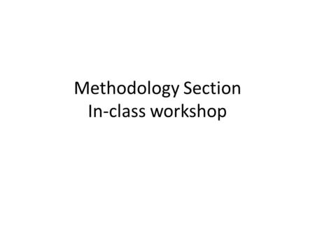 Methodology Section In-class workshop. METHODOLOGY YesNo Clearly write/identify your research questions Describe what your instrumentation was (survey.