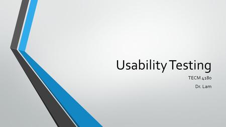 Usability Testing TECM 4180 Dr. Lam. What is Usability? A quality attribute that assesses how easy user interfaces are to use Learnability – Ease of use.