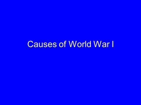 Causes of World War I. The Main Trigger Why was the assassination of Arch Duke Franz Ferdinand so important that it caused World War 1?