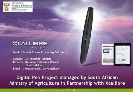 Digital Pen Project managed by South African Ministry of Agriculture in Partnership with Xcallibre Worlds Fastest Forms Processing Solutions! Contact :