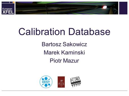 Bartosz Sakowicz Marek Kaminski Piotr Mazur Calibration Database.