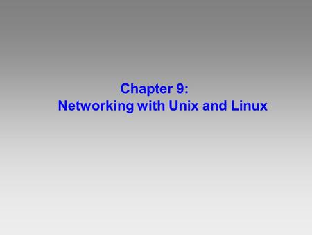 Chapter 9: Networking with Unix and Linux. Objectives: Describe the origins and history of the UNIX operating system Identify similarities and differences.