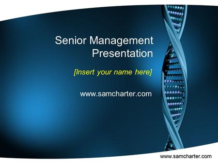 Senior Management Presentation [Insert your name here] www.samcharter.com www.samcharter.com.