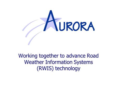 Working together to advance Road Weather Information Systems (RWIS) technology.