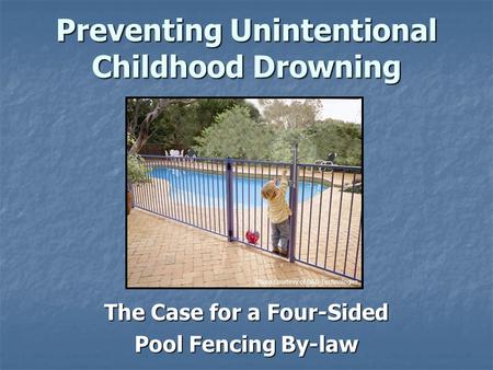 Preventing Unintentional Childhood Drowning The Case for a Four-Sided Pool Fencing By-law Photo Courtesy of D&D Technologies.