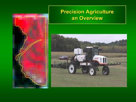 Precision Agriculture an Overview. Precision Agriculture? Human need Environment –Hypoxia –$750,000,000 (excess N flowing down the Mississippi river/yr)