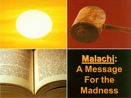 Malachi: Malachi: A Message For the Madness. Revelation 22:21 -Revelation 22:21 - “The grace of our Lord Jesus Christ be with you all. Amen”.