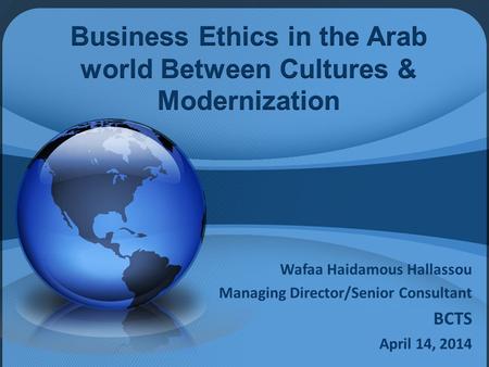 Business Ethics in the Arab world Between Cultures & Modernization