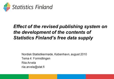 Effect of the revised publishing system on the development of the contents of Statistics Finland’s free data supply Nordisk Statistikermøde, København,