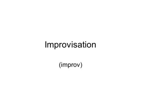 Improvisation (improv). Improvisational Theater (improv): is a form of theater where most or all of what is performed is created at the moment it is performed.