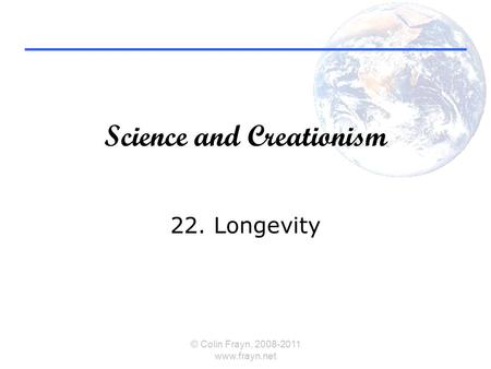 Science and Creationism 22. Longevity © Colin Frayn, 2008-2011 www.frayn.net.