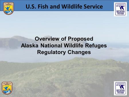 Overview of Proposed Alaska National Wildlife Refuges Regulatory Changes U.S. Fish and Wildlife Service.