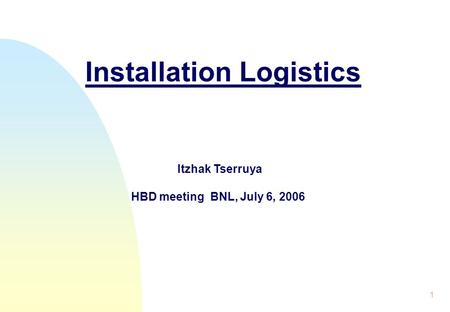 1 Installation Logistics Itzhak Tserruya HBD meeting BNL, July 6, 2006.