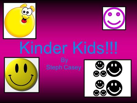 Kinder Kids!!! By Steph Casey. Floor Plan Play Ground Slides Swings (supervised by an adult) Sand Pit Many kinds of trucks, cars, dolls and there accessories.