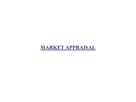 MARKET APPRAISAL. Steps in Market Appraisal Situational Analysis and Specification of Objectives Collection of Secondary Information Conduct of Market.