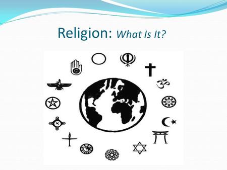 Religion: What Is It?.