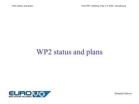 WP2 status and plans First PMT meeting, May 3-4 2007, Strasbourg Françoise Genova WP2 status and plans.