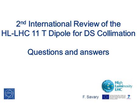 F. Savary. 2014-12-09 2 Question 1 A. Magnet design criteria for the prototype and production magnet to be tested before the installation into the tunnel.