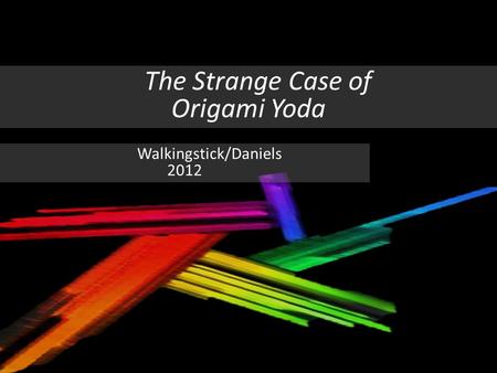 The Strange Case of Origami Yoda Walkingstick/Daniels 2012.