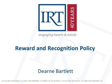 Reward and Recognition Policy Dearne Bartlett. Why implement a Reward and Recognition Policy?