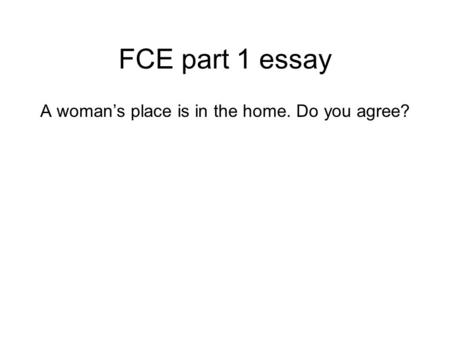 A woman’s place is in the home. Do you agree?