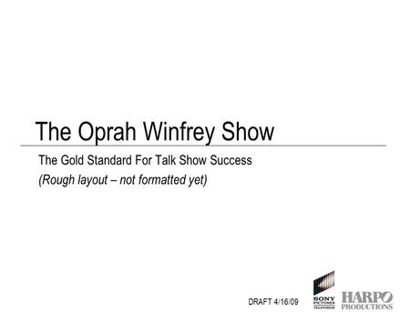 The Oprah Winfrey Show The Gold Standard For Talk Show Success (Rough layout – not formatted yet) DRAFT 4/16/09.