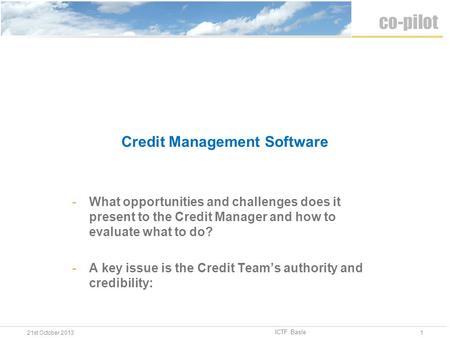 Credit Management Software -What opportunities and challenges does it present to the Credit Manager and how to evaluate what to do? -A key issue is the.