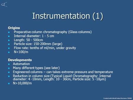 Created with MindGenius Business 2005® Instrumentation (1) Instrumentation (1) Origins Preparative column chromatography (Glass columns) Internal diameter: