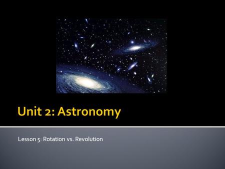 Lesson 5: Rotation vs. Revolution.  A planet spinning on its axis.  1 Day  Venus has the solar system’s longest day! PlanetDay Mercury58 Earth days.