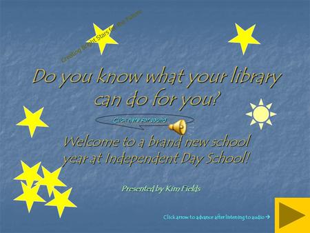 Click here for sound Do you know what your library can do for you? Welcome to a brand new school year at Independent Day School! Creating Bright Stars.