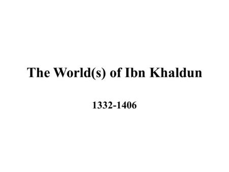 The World(s) of Ibn Khaldun