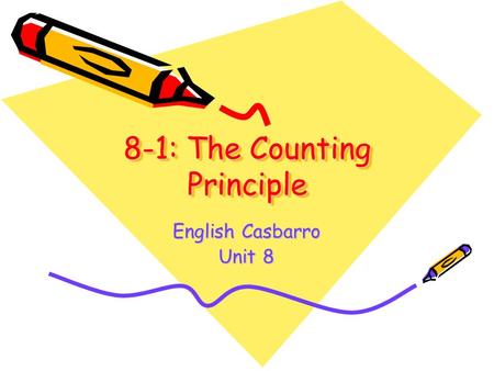 8-1: The Counting Principle English Casbarro Unit 8.