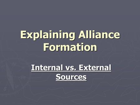 Explaining Alliance Formation Internal vs. External Sources.