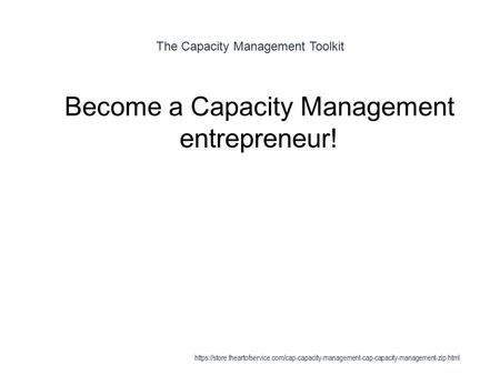 The Capacity Management Toolkit 1 Become a Capacity Management entrepreneur! https://store.theartofservice.com/cap-capacity-management-cap-capacity-management-zip.html.